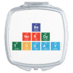 be 
 nerdy
 Today  Compact Mirror