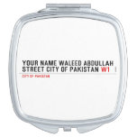 Your Name waleed abdullah Street city of pakistan  Compact Mirror