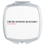 FIND ME ANYWHERE ON INTERNET  Compact Mirror