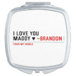 I love you Maddy ♥  Compact Mirror
