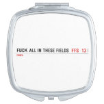 Fuck all in these Fields   Compact Mirror