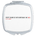 Keep calm is Faith birthday w1  Compact Mirror