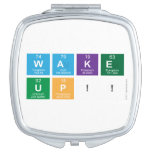 WAKE
 UP!!  Compact Mirror