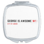 George is awsome  Compact Mirror