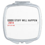 Good stuff will happen   Compact Mirror