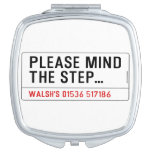 Please mind The step...  Compact Mirror