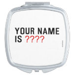 Your Name is  Compact Mirror