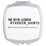 Im new Admin   #Tahseen_Qainth   Compact Mirror