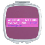 WELCOME TO MY FROG #ULFAH_TIARA     Compact Mirror