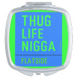 thug life  nigga  Compact Mirror