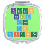 KEEP
 CALM
 AND
 DO
 SCIENCE  Compact Mirror