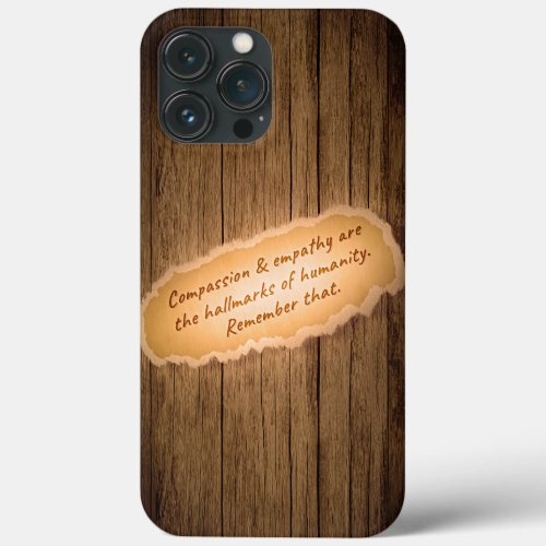Compassion  Empathy are the Hallmarks of Humanity iPhone 13 Pro Max Case