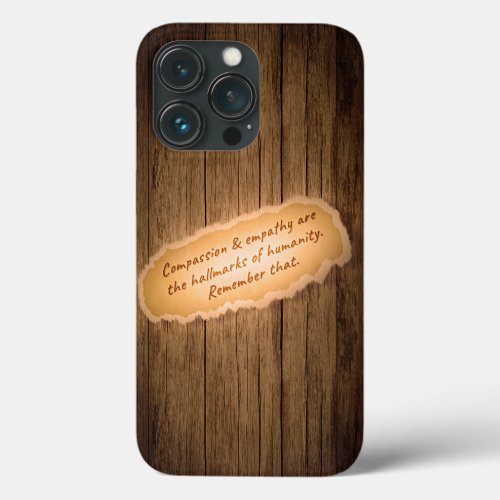 Compassion  Empathy are the Hallmarks of Humanity iPhone 13 Pro Case