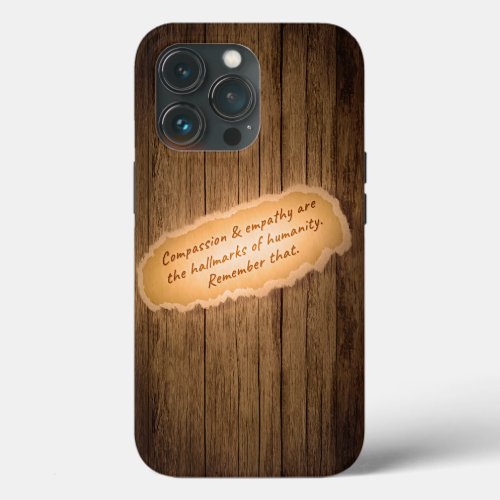 Compassion  Empathy are the Hallmarks of Humanity iPhone 13 Pro Case