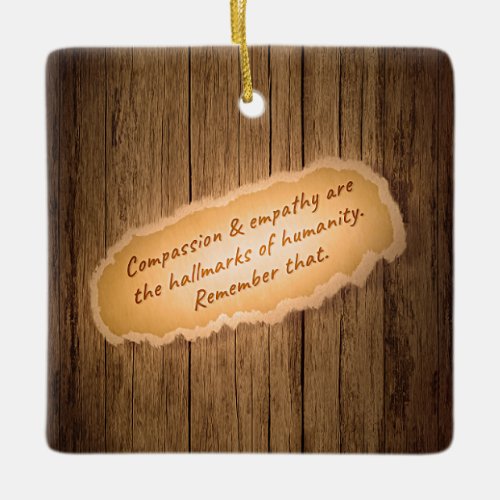 Compassion  Empathy are the Hallmarks of Humanity Ceramic Ornament