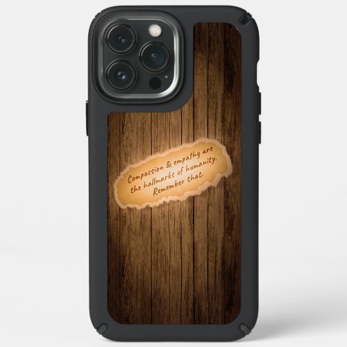 Compassion  Empathy are the Hallmarks of Humanity Speck iPhone 13 Pro Max Case