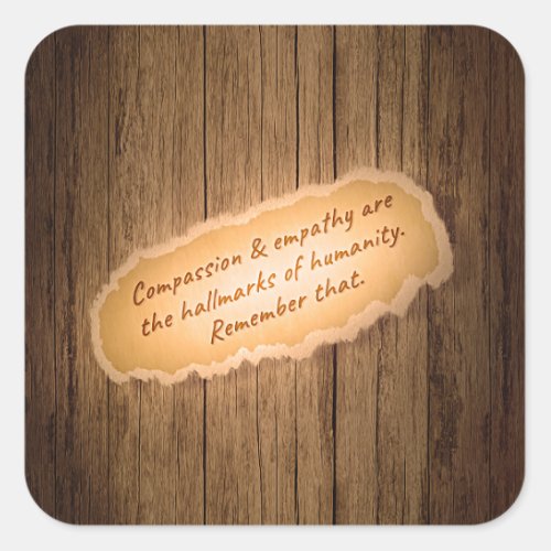 Compassion  Empathy are the Hallmarks of Humanity Square Sticker