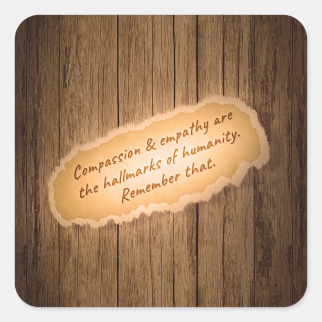 Compassion & Empathy are the Hallmarks of Humanity Square Sticker (Front)