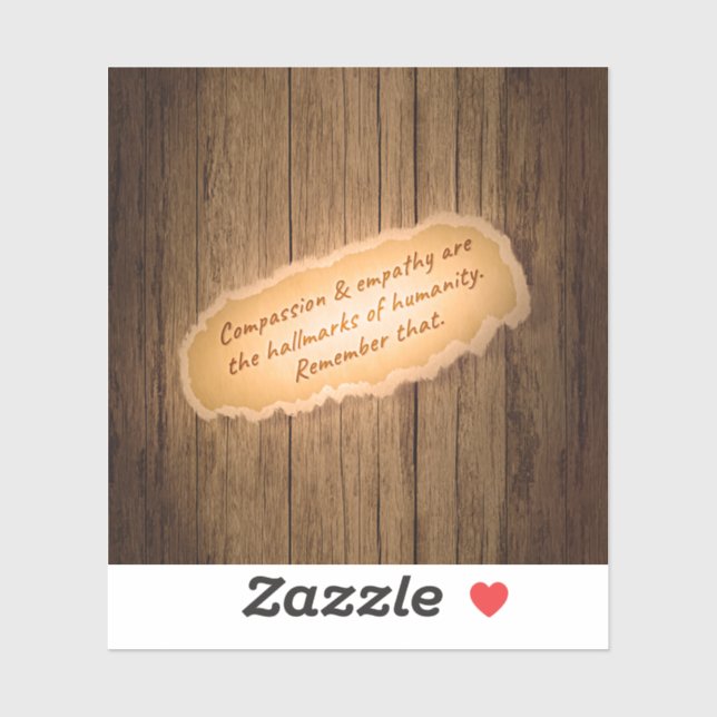 Compassion & Empathy are the Hallmarks of Humanity Sticker (Sheet)