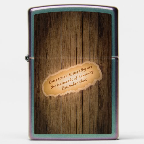 Compassion  Empathy are the Hallmarks of Humanity Zippo Lighter