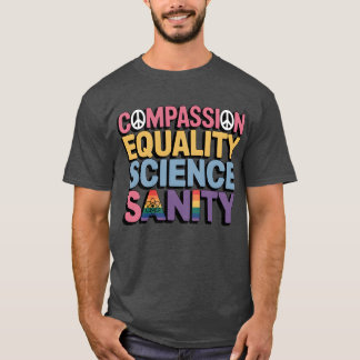 COMPASSION EQUALITY SCIENCE SANITY T-Shirt
