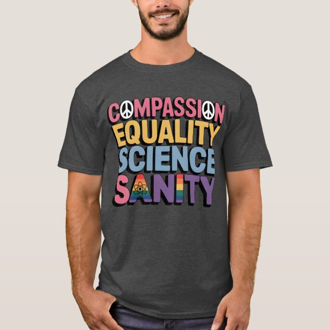 COMPASSION EQUALITY SCIENCE SANITY T-Shirt (Front)