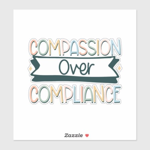 compassion over compliance sticker