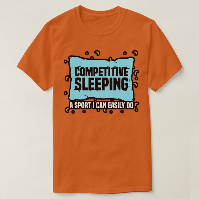 Competitive Sleeping A Sport I Can Easily Do T-Shirt (Design Front)