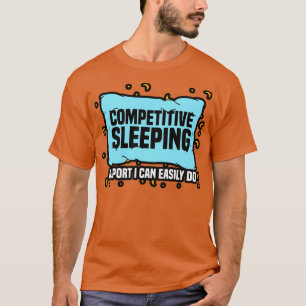 Competitive Sleeping A Sport I Can Easily Do T-Shirt