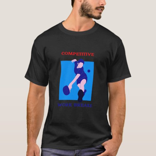 Competitive work breaks T_Shirt
