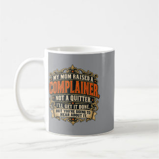 Complainer Not A Quitter Sarcastic Work Humor Gift Coffee Mug
