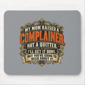 Complainer Not A Quitter Sarcastic Work Humor Gift Mouse Pad
