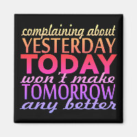 Complaining About Yesterday Magnet