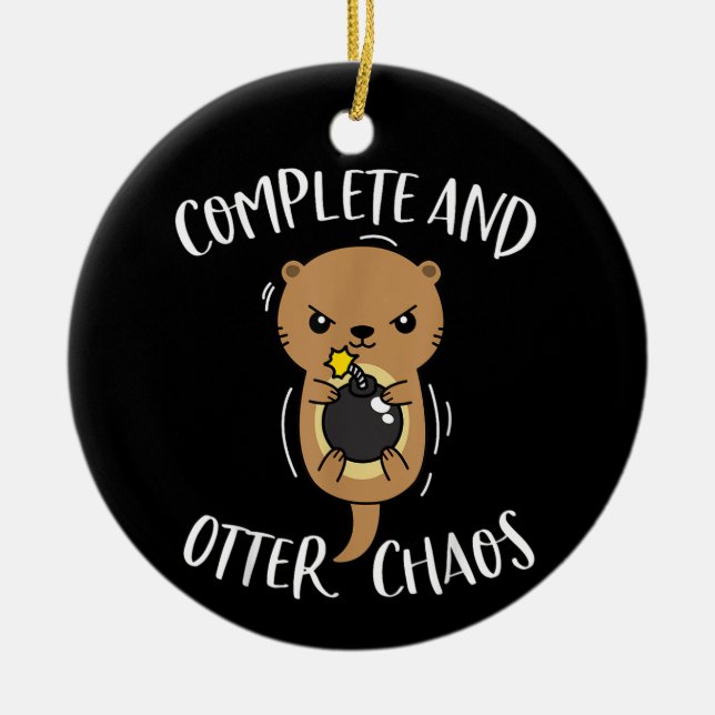 Complete and Otter Chaos Funny Cute Sea Otter Pun Ceramic Ornament (Front)