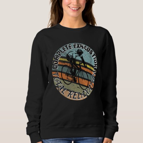Complete Exhaustion Total Relaxation Bicycle Sweatshirt