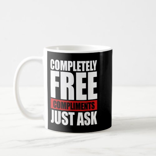 Completely free compliments just ask funny compl coffee mug