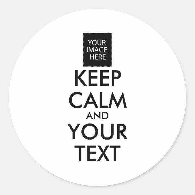 Completely Personalized KEEP CALM and YOUR TEXT Classic Round Sticker (Front)