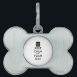 Completely Personalized KEEP CALM and YOUR TEXT Pet Tag<br><div class="desc">Completely Personalized KEEP CALM and YOUR TEXT. Edit this design template - CREATE YOUR TEXT AND PLACE YOUR PHOTO.</div>