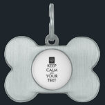 Completely Personalized KEEP CALM and YOUR TEXT Pet Tag<br><div class="desc">Completely Personalized KEEP CALM and YOUR TEXT. Edit this design template - CREATE YOUR TEXT AND PLACE YOUR PHOTO.</div>