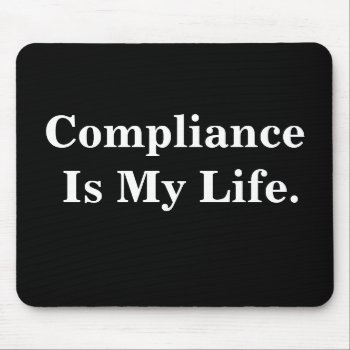 Compliance Is My Life. Profound Business Quote Mouse Pad by accountingcelebrity at Zazzle