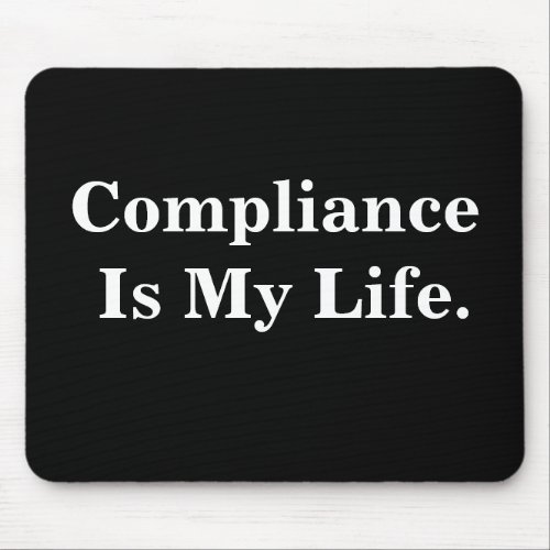 Compliance Is My Life Profound Business Quote Mouse Pad