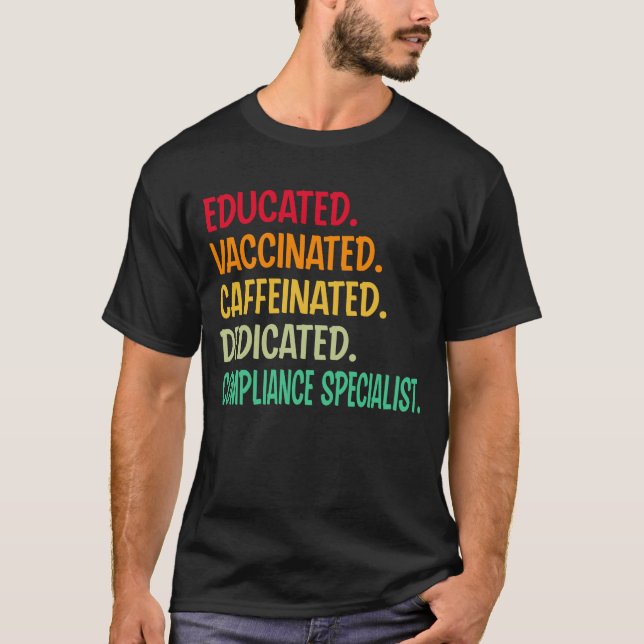 Compliance Specialist. Educated Vaccinated Caffein T-Shirt (Front)