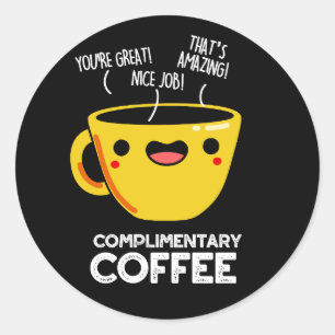 Complimentary Coffee Funny Drink Pun Dark BG Classic Round Sticker