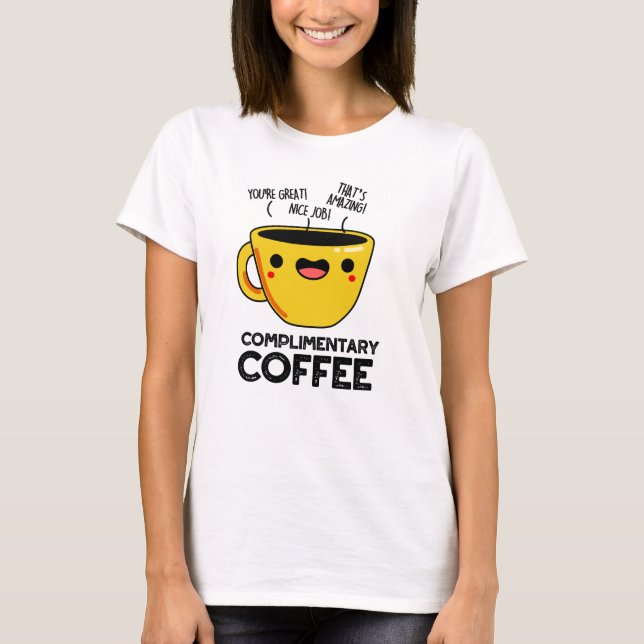 Complimentary Coffee Funny Drink Pun  T-Shirt (Front)