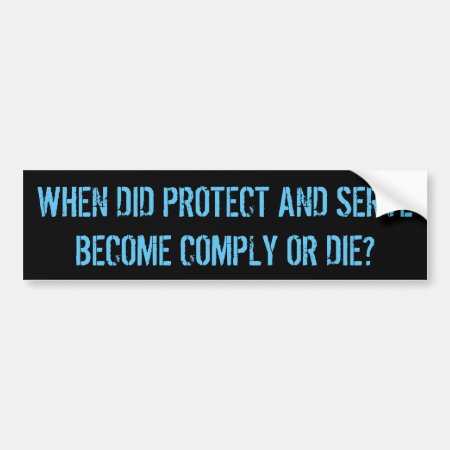 Comply Or Die Question To Police Bumper Sticker