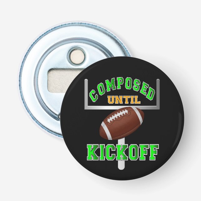 Composed Until Kickoff Football  Bottle Opener (Front)