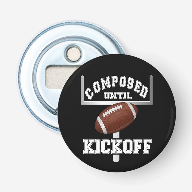 Composed Until Kickoff Football Humor Bottle Opener (Front)