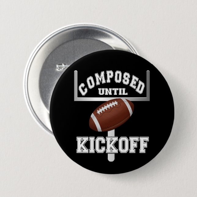 Composed Until Kickoff Football Humor  Button (Front & Back)