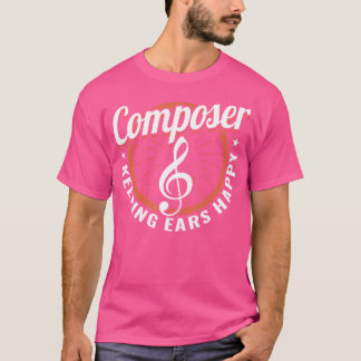 Composer Keeping Ears Happy Musician Classical Com T-Shirt