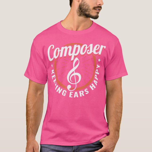 Composer Keeping Ears Happy Musician Classical Com T-Shirt (Front)